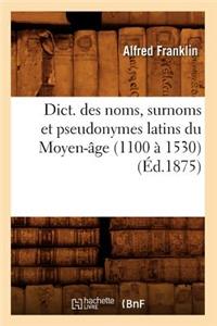 Dict. Des Noms, Surnoms Et Pseudonymes Latins Du Moyen-Âge (1100 À 1530) (Éd.1875)