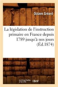 Législation de l'Instruction Primaire En France Depuis 1789 Jusqu'à Nos Jours (Éd.1874)