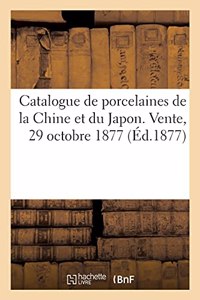 Catalogue de Porcelaines de la Chine Et Du Japon. Vente, 29 Octobre 1877