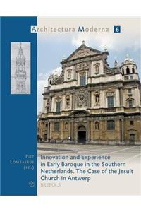 Innovation and Experience in Early Baroque in the Southern Netherlands. the Case of the Jesuit Church in Antwerp