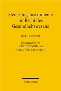 Steuerungsinstrumente Im Recht Des Gesundheitswesens: Band 1: Wettbewerb