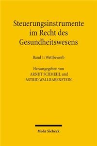 Steuerungsinstrumente Im Recht Des Gesundheitswesens: Band 1: Wettbewerb