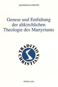 Genese Und Entfaltung Der Altkirchlichen Theologie Des Martyriums