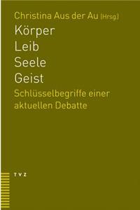 Korper - Leib - Seele - Geist