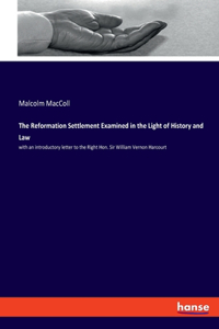 Reformation Settlement Examined in the Light of History and Law
