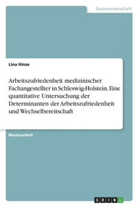 Arbeitszufriedenheit medizinischer Fachangestellter in Schleswig-Holstein. Eine quantitative Untersuchung der Determinanten der Arbeitszufriedenheit und Wechselbereitschaft