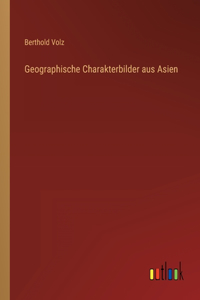 Geographische Charakterbilder aus Asien