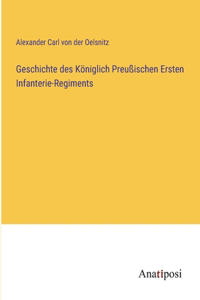 Geschichte des Königlich Preußischen Ersten Infanterie-Regiments