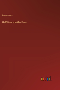 Half Hours in the Deep