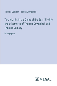 Two Months in the Camp of Big Bear; The life and adventures of Theresa Gowanlock and Theresa Delaney
