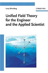 Unified Field Theory: For the Engineer and the Applied Scientist