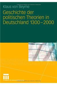 Geschichte Der Politischen Theorien in Deutschland 1300-2000