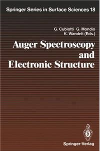 Auger Spectroscopy and Electronic Structure: Proceedings of the First International Workshop, Giardini Naxos-Taormina, Messina, Italy, September 10-14, 1988