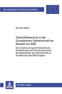 Gesundheitsschutz in Der Europaeischen Gemeinschaft Am Beispiel Von Bse