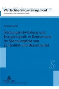 Siedlungsentwicklung Und Energielogistik in Deutschland Im Spannungsfeld Von Zentralitaet Und Dezentralitaet