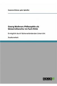 Georg Büchners Philosophie als Unterrichtsreihe im Fach Ethik