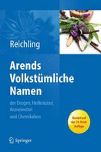 Arends Volkstümliche Namen Der Drogen, Heilkräuter, Arzneimittel Und Chemikalien