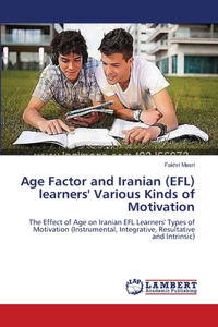 Age Factor and Iranian (EFL) learners' Various Kinds of Motivation