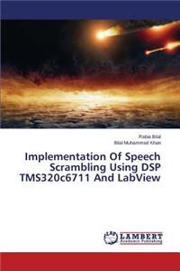 Implementation of Speech Scrambling Using DSP Tms320c6711 and LabVIEW