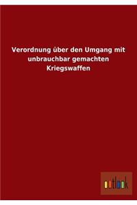 Verordnung Uber Den Umgang Mit Unbrauchbar Gemachten Kriegswaffen