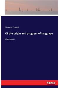 Of the origin and progress of language
