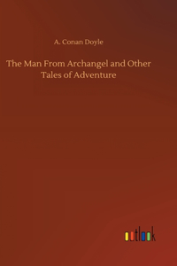 Man From Archangel and Other Tales of Adventure