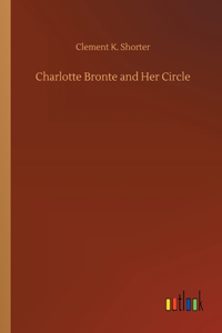 Charlotte Bronte and Her Circle