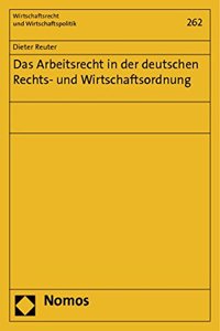 Das Arbeitsrecht in Der Deutschen Rechts- Und Wirtschaftsordnung