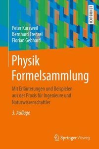 Physik Formelsammlung: Mit ErlÃ¤uterungen Und Beispielen Aus Der Praxis FÃ¼r Ingenieure Und Naturwissenschaftler