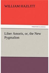 Liber Amoris, Or, the New Pygmalion