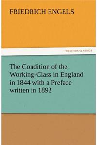 Condition of the Working-Class in England in 1844 with a Preface Written in 1892