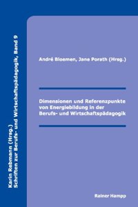 Dimensionen Und Referenzpunkte Von Energiebildung in Der Berufs- Und Wirtschaftspadagogik