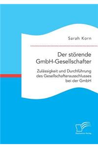 störende GmbH-Gesellschafter. Zulässigkeit und Durchführung des Gesellschafterausschlusses bei der GmbH