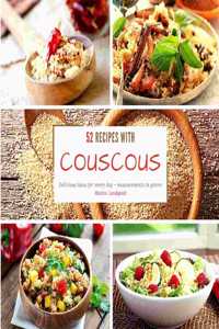 52 recipes with couscous: Delicious ideas for every day - measurements in grams