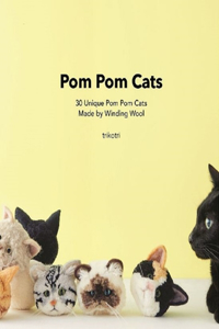 Pom Pom Cats: 30 Unique POM POM Cats Made by Wool