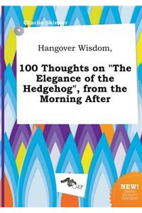 Hangover Wisdom, 100 Thoughts on the Elegance of the Hedgehog, from the Morning After