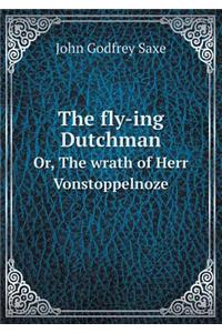 The Fly-Ing Dutchman Or, the Wrath of Herr Vonstoppelnoze