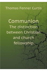 Communion the Distinction Between Christian and Church Fellowship