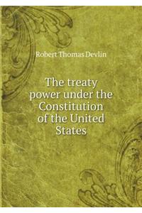 The Treaty Power Under the Constitution of the United States