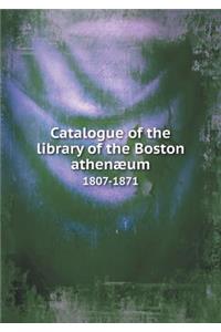 Catalogue of the Library of the Boston Athenæum 1807-1871