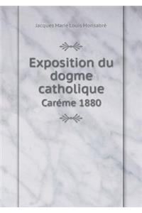 Exposition Du Dogme Catholique Caréme 1880