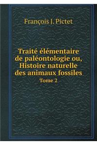 Traité Élémentaire de Paléontologie Ou, Histoire Naturelle Des Animaux Fossiles Tome 2