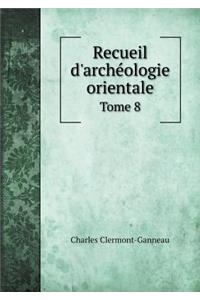 Recueil d'archéologie orientale Tome 8