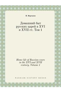 Home life of Russian czars in the XVI and XVII century. Volume 1