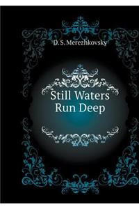 Still Waters Run Deep