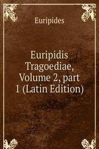 Euripidis Tragoediae, Volume 2, part 1 (Latin Edition)