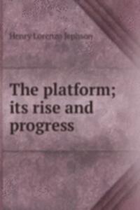 platform; its rise and progress