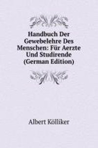Handbuch Der Gewebelehre Des Menschen: Fur Aerzte Und Studirende (German Edition)