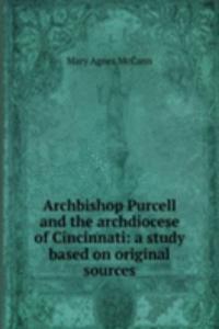 Archbishop Purcell and the archdiocese of Cincinnati: a study based on original sources