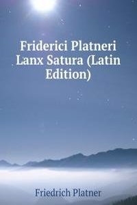 Friderici Platneri Lanx Satura (Latin Edition)